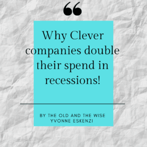 Why Clever Companies double their spend in recessions!