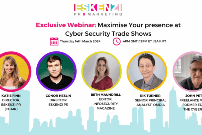 On Demand webinar: Maximise your presence at cybersecurity trade shows, with Infosecurity Magazine, Omdia, and Eskenzi PR